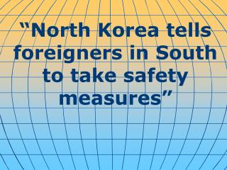 “North Korea tells foreigners in South to take safety measures”