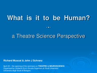 What is it to be Human?    a Theatre Science Perspective