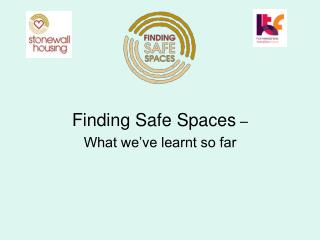 Finding Safe Spaces – What we’ve learnt so far