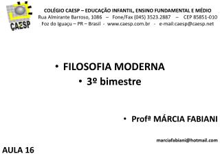 FILOSOFIA MODERNA 3 º bimestre Profª MÁRCIA FABIANI marciafabiani@hotmail AULA 16