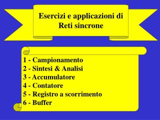 1 - Campionamento 2 - Sintesi &amp; Analisi 3 - Accumulatore 4 - Contatore 5 - Registro a scorrimento