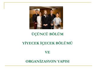 ÜÇÜNCÜ BÖLÜM YİYECEK İÇECEK BÖLÜMÜ VE ORGANİZASYON YAPISI