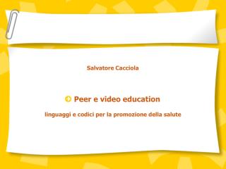 Salvatore Cacciola Peer e video education linguaggi e codici per la promozione della salute