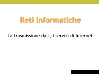 La trasmissione dati, i servizi di Internet