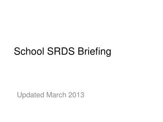 School SRDS Briefing