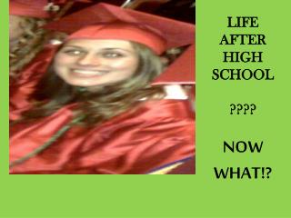 LIFE AFTER HIGH SCHOOL ???? NOW WHAT!?
