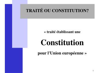 TRAITÉ OU CONSTITUTION?