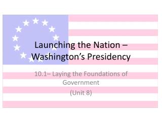 Launching the Nation – Washington’s Presidency