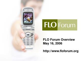 FLO Forum Overview May 16, 2006 floforum