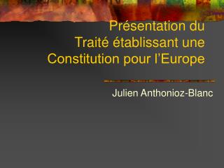 Présentation du Traité établissant une Constitution pour l’Europe