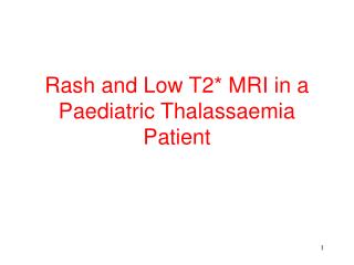 Rash and Low T2* MRI in a Paediatric Thalassaemia Patient