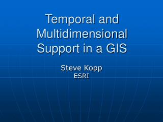 Temporal and Multidimensional Support in a GIS