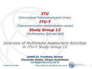 ITU (International Telecommunication Union) ITU-T (Telecommunication standardization sector)