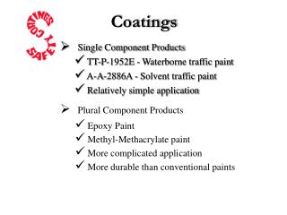 Single Component Products TT-P-1952E - Waterborne traffic paint A-A-2886A - Solvent traffic paint Relatively simp