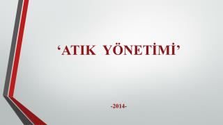 ‘ATIK YÖNETİMİ’ -2014-