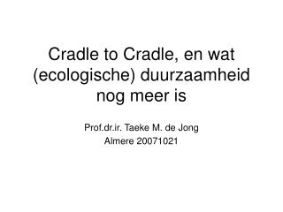 Cradle to Cradle, en wat (ecologische) duurzaamheid nog meer is