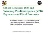 School Readiness SR and Voluntary Pre-Kindergarten VPK Payments and Fiscal Processes