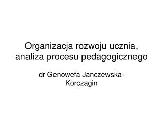 Organizacja rozwoju ucznia, analiza procesu pedagogicznego