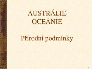 AUSTRÁLIE OCEÁNIE Přírodní podmínky