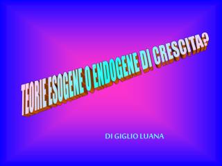 TEORIE ESOGENE O ENDOGENE DI CRESCITA?