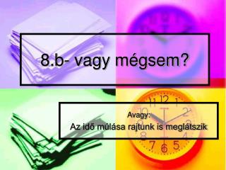 8.b- vagy mégsem?