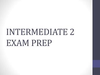 INTERMEDIATE 2 EXAM PREP