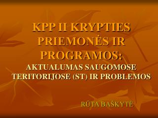 KPP II KRYPTIES PRIEMONĖS IR PROGRAMOS: AKTUALUMAS SAUGOMOSE T ERITORIJOSE (ST) IR PROBLEMOS