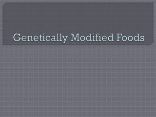 Genetically Modified Foods