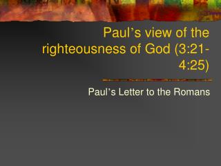 Paul ’ s view of the righteousness of God (3:21-4:25)