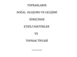 TOPRAKLARIN DOĞAL OLUŞUMU VE GELİŞİMİ SÜRECİNDE ETKİLİ FAKTÖRLER VE TOPRAK TİPLERİ