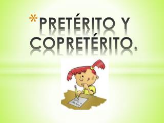 PRETÉRITO Y COPRETÉRITO.