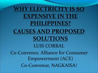 WHY ELECTRICITY IS SO EXPENSIVE IN THE PHILIPPINES? CAUSES AND PROPOSED SOLUTIONS LUIS CORRAL