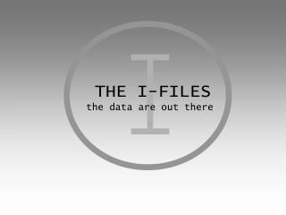 THE I-FILES the data are out there