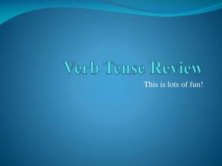 Verb Tense Review