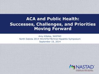 Amy Killelea, NASTAD North Dakota 2014 HIV/STD/TB/Viral Hepatitis Symposium September 18, 2014