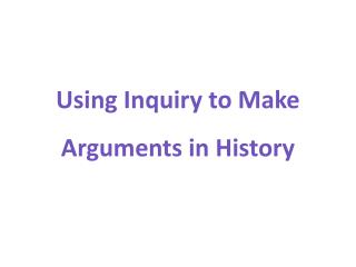 Using Inquiry to Make Arguments in History