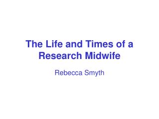 The Life and Times of a Research Midwife
