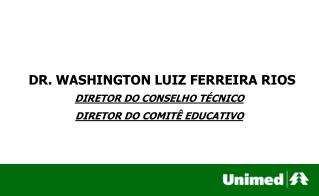 DR. WASHINGTON LUIZ FERREIRA RIOS