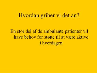 Hvordan griber vi det an?