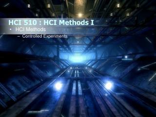 HCI 510 : HCI Methods I