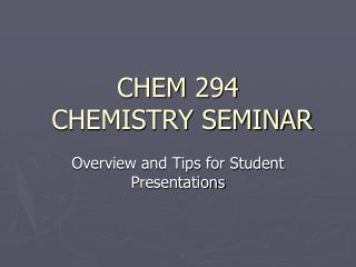 CHEM 294 CHEMISTRY SEMINAR