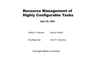 Resource Management of Highly Configurable Tasks April 26, 2004