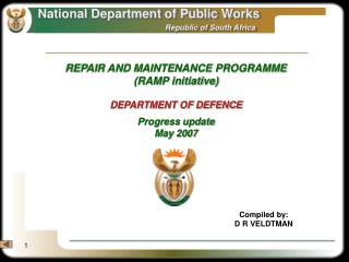 REPAIR AND MAINTENANCE PROGRAMME (RAMP initiative) DEPARTMENT OF DEFENCE Progress update May 2007