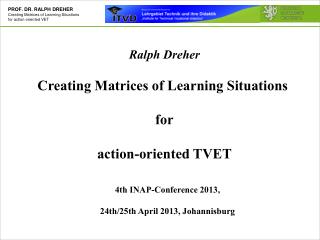 Ralph Dreher Creating Matrices of Learning Situations for action-oriented TVET