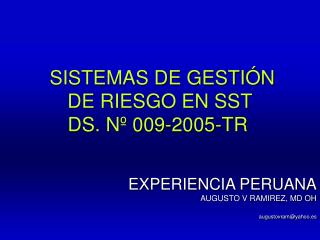 SISTEMAS DE GESTIÓN DE RIESGO EN SST DS. Nº 009-2005-TR EXPERIENCIA PERUANA