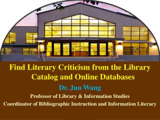 Find Literary Criticism from the Library Catalog and Online Databases Dr. Jun Wang