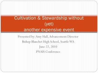 Cultivation &amp; Stewardship without (yet) another expensive event