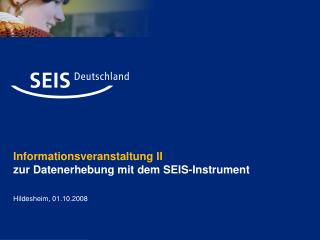 Informationsveranstaltung II zur Datenerhebung mit dem SEIS-Instrument