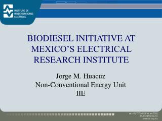 BIODIESEL INITIATIVE AT MEXICO’S ELECTRICAL RESEARCH INSTITUTE