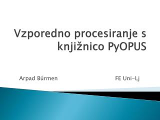 V z poredno procesiranje s knji ž nico PyOPUS